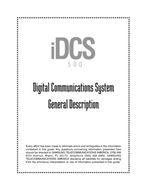 Page 1Digital Communications System
General Description
Every effort has been made to eliminate errors and ambiguities in the information
contained in this guide. Any questions concerning information presented here
should be directed to SAMSUNG TELECOMMUNICATIONS AMERICA, 2700 NW
87th Avenue, Miami, FL 33172, telephone (305) 592-2900. SAMSUNG
TELECOMMUNICATIONS AMERICA disclaims all liabilities for damages arising
from the erroneous interpretation or use of information presented in this guide.   