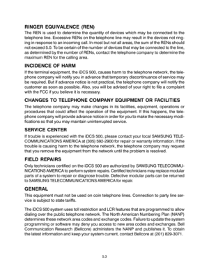 Page 91RINGER EQUIVALENCE (REN)
The REN is used to determine the quantity of devices which may be connected to the
telephone line. Excessive RENs on the telephone line may result in the devices not ring-
ing in response to an incoming call. In most but not all areas, the sum of the RENs should
not exceed 5.0. To be certain of the number of devices that may be connected to the line,
as determined by the number of RENs, contact the telephone company to determine the
maximum REN for the calling area.
INCIDENCE OF...