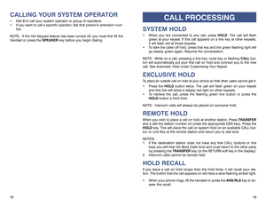 Page 1319
CALLING YOUR SYSTEM OPERATOR Dial 0to call your system operator or group of operators.
 If you want to call a specific operator, dial that person’s extension num-
ber.
NOTE: If the Hot Keypad feature has been turned off, you must first lift the
handset or press the SPEAKERkey before you begin dialing.
18
CALL PROCESSING
SYSTEM HOLD When you are connected to any call, press HOLD. The call will flash
green at your keyset. If this call appears on a line key at other keysets,
it will flash red at those...