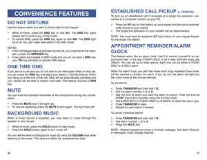 Page 22ESTABLISHED CALL PICKUP 
[L VERSION]
To pick up an established call in progress at a single line extension con-
nected to a computer modem on your PC.
 Press the EPkey for that station on your keyset and the call is automat-
ically moved to your keyset.
 The single line extension on your modem will be disconnected.
NOTE: You must have an assigned (EP key) button on your regular keyset,
for the single line station.
APPOINTMENT REMINDER/ALARM
CLOCKThis feature works like an alarm clock. Use it to remind...