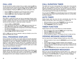 Page 28CALL DURATION TIMERThe system can be set to automatically time outside calls. A few seconds
after you dial a telephone number, the timer appears in the display. It
appears immediately for incoming calls. The call timer continues for the du-
ration of the call. Call duration times are displayed in minutes and seconds.
If a call lasts longer than 60 minutes, the timer restarts.
You can press the TIMERkey to manually begin timing a call. Press it again
to stop timing. If you press it while the automatic...