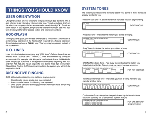 Page 43
SYSTEM TONESThe system provides several tones to assist you. Some of these tones are
already familiar to you.Intercom Dial Tone—A steady tone that indicates you can begin dialing.DIAL TONE
CONTINUOUS
Ringback Tone—Indicates the station you dialed is ringing.RINGBACK TONE—1000 ms ON/3000 ms OFF
CONTINUOUS
Busy Tone—Indicates the station you dialed is busy.BUSY TONE—500 ms ON/500 ms OFF
CONTINUOUS
DND/No More Calls Tone—Fast busy tone indicates the station you
dialed is in the Do Not Disturb mode or...
