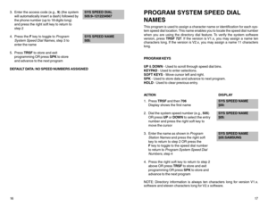 Page 1216 3. Enter the access code (e.g., 9) (the systemSYS SPEED DIAL
will automatically insert a dash) followed by505:9–1212234567
the phone number (up to 18 digits long)
and press the right soft key to return to
step 2
4. Press the F key to toggle to 
Program
SYS SPEED NAME
System Speed Dial Names
, step 3 to505:
enter the name
5. Press TRSF to store and exit
programming OR press SPK to store
and advance to the next program
DEFAULT DATA: NO SPEED NUMBERS ASSIGNED
17
PROGRAM SYSTEM SPEED DIAL
NAMESThis...