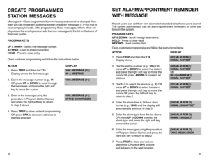 Page 15CREATE PROGRAMMED
STATION MESSAGESMessages 1
–10 are programmed from the factory and cannot be changed. How-
ever, you can create ten additional sixteen character messages (11
–20) that fit
your company’s needs. After programming these messages, inform other em-
ployees so the employees can add the new messages to the list on the back of
their user guides.
PROGRAM KEYS
UP & DOWN - Select the message number.
KEYPAD - Used to enter characters.
HOLD - Press to clear entry.
Open customer programming and...