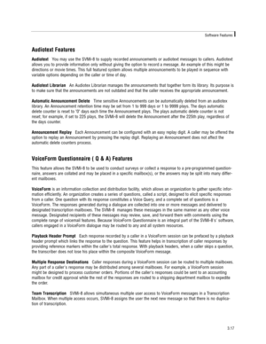 Page 27Audiotext Features
AudiotextYou may use the SVMi-8 to supply recorded announcements or audiotext messages to callers. Audiotext
allows you to provide information only without giving the option to record a message. An example of this might be
directions or movie times. This full featured system allows multiple announcements to be played in sequence with
variable options depending on the caller or time of day.    
Audiotext LibrarianAn Audiotex Librarian manages the announcements that together form its...