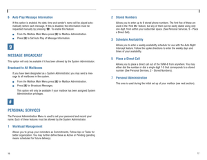 Page 116 Auto Play Message Information
If this option is enabled, the date, time and sender’s name will be played auto-
matically before each message. If this is disabled, the information must be
requested manually by pressing 00. To enable this feature:!
From the Mailbox Main Menu press [6]for Mailbox Administration.
!
Press [6]to Set Auto Play of Message Information.  
9MESSAGE BROADCASTThis option will only be available if it has been allowed by the System Administrator. Broadcast to All Mailboxes
If you...