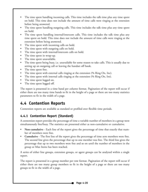 Page 29 The time spent handling incoming calls. This time includes the talk time plus any time spent
on hold. This time does not include the amount of time calls were ringing at the extension
before being answered.
 The time spent handling outgoing calls. This time includes the talk time plus any time spent
on hold.
 The time spent handling internal/intercom calls. This time includes the talk time plus any
time spent on hold. This time does not include the amount of time calls were ringing at the
extension...