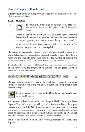 Page 12How to Compile a New Report
Before you can create a new report you need to prepare a suitable report tem-
plate as described above.
STEP
ACTION
1To compile the report click on the New icon on the tool-
bar or from the menu bar select File followed by
New.
2Define the period over which you want to run the report. Enter the
shift which the report is monitoring and select the report template
you require (you may wish to use the template you just created)
3When all details have been entered, click OK and...