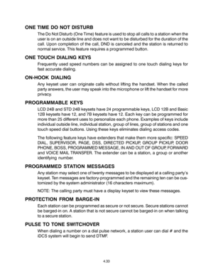 Page 61ONE TIME DO NOT DISTURB
The Do Not Disturb (One Time) feature is used to stop all calls to a station when the
user is on an outside line and does not want to be disturbed for the duration of the
call. Upon completion of the call, DND is canceled and the station is returned to
normal service. This feature requires a programmed button.
ONE TOUCH DIALING KEYS
Frequently used speed numbers can be assigned to one touch dialing keys for
fast accurate dialing.
ON-HOOK DIALING
Any keyset user can originate calls...