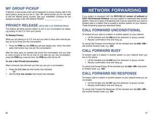 Page 16MY GROUP PICKUPIf desired, a new access code can be assigned to pickup ringing calls in the
same pickup group as you are in. Like “66” above except you do not need
to dial the desired group number. See your installation company for the
assigned access code. MY GROUP PICKUP: __________________.PRIVACY RELEASE 
[iDCS 500 L/LE VERSION ONLY]
This feature will allow another station to join in our conversation by releas-
ing privacy on the C.O. from your phone.
To Release Privacy:
While you are talking on a...