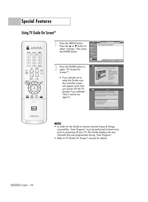 Page 104Special Features
English - 104
Using TV Guide On ScreenTM
1
Press the MENU button.
Press the …or †button to
select “Listings”, then press 
the ENTER button.
2
Press the ENTER button to
select “TV Guide On
Screen
TM”.
NOTES
•In order for the Guide to receive channel lineup & listings 
successfully, “Auto Program” must be performed at least once,
prior to powering off your TV. The Guide displays the very 
channels that are programmed during “Auto Program”.
•Refer to TV Guide On Screen
TMmanual for...