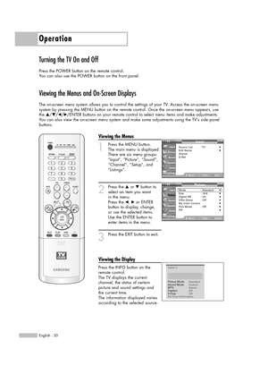 Page 30Turning the TV On and Off
Press the POWER button on the remote control.
You can also use the POWER button on the front panel.
Viewing the Menus and On-Screen Displays
The on-screen menu system allows you to control the settings of your TV. Access the on-screen menu 
system by pressing the MENU button on the remote control. Once the on-screen menu appears, use
the …/†/œ/√/ENTER buttons on your remote control to select menu items and make adjustments. 
You can also view the on-screen menu system and make...