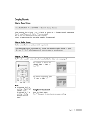 Page 35English - 35
Changing Channels
Using the Channel Buttons
When you press the CH/PAGE  or CH/PAGE  button, the TV changes channels in sequence. 
You will see all the channels that the TV has memorized. 
(The TV must have memorized at least three channels.)
You will not see channels that were either erased or not memorized.
Using the Number Buttons
Use the number buttons to quickly switch to any channel.  
Using the “-” Button
The “-” button is used to select stations that broadcast both a digital and...