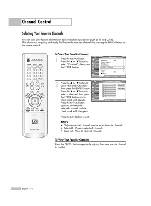 Page 46Channel Control
English - 46
Selecting Your Favorite Channels
You can store your favorite channels for each available input source (such as TV and CATV). 
This allows you to quickly and easily find frequently watched channels by pressing the FAV.CH button on
the remote control.
To Store Your Favorite Channels:
1
Press the MENU button. 
Press the …or †button to
select “Channel”, then press
the ENTER button.
2
Press the …or †button to
select “Favorite Channels”,
then press the ENTER button.
Press the …or †...