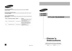 Page 1Owner’s 
Instructions
Register your product at www.samsung.com/global/register 
Record your Model and Serial number here for future reference.
 · Model __________    · Serial No. ____________
LN-T4069F 
LN-T4669F
TFT-LCD TELEVISION
Contact SAMSUNG WORLDWIDE
If you have any questions or comments relating to Samsung products, please contact the SAMSUNG  
customer care center.
Comment contacter Samsung dans le monde
Si vous avez des suggestions ou des questions concernant les produits Samsung, veuillez...