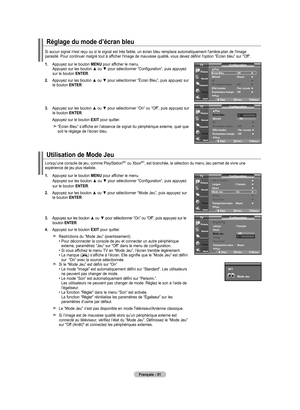 Page 143
Français - 1
Réglage du mode d’écran bleu
Si aucun signal n'est reçu ou si le signal est très faible, un écran bleu remplace automatiquement l'arrière-plan de l'image  parasité. Pour continuer malgré tout à afficher l'image de mauvaise qualité, vous devez définir l'option “Écran bleu” sur “Off”.
1.   Appuyez sur le bouton 
MENU pour afficher le menu. Appuyez sur les bouton ▲ ou ▼ pour sélectionner “Configuration”, puis appuyez sur le bouton ENTER.
2.   
Appuyez sur les bouton ▲...