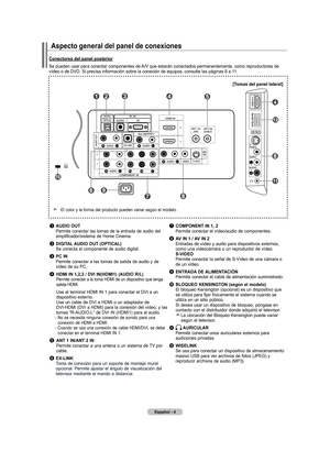 Page 186
Español - 
aspecto general del panel de conexiones
Conectores del panel posterior
Se pueden usar para conectar componentes de A/V que estarán conectados permanentemente, como reproductores de vídeo o de DVD. Si precisa información sobre la conexión de equ\
ipos, consulte las páginas 6 a 11.
1	aUdIO OUt 
    Permite conectar las tomas de la entrada de audio del 
amplificador/sistema de Home Cinema.
2 dIGItal  aUdIO OUt (OPtICal)  
  Se conecta al componente de audio digital.
3 PC In 
    Permite...
