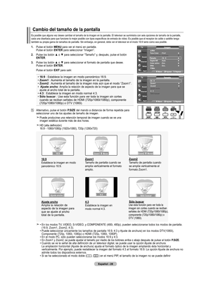 Page 210
Español - 
Es posible que alguna vez desee cambiar el tamaño de la imagen en la \
pantalla. El televisor se suministra con seis opciones de tamaño de la pantalla, 
cada	una	diseñada	para	que	funcione	lo	mejor	posible	con	tipos	específicos	de	entrada	de	vídeo.	Es	posible	que	el	receptor	de	cable	o	satélite	tenga	
también su propia gama de tamaños de pantalla. Sin embargo, en gen\
eral, debe ver el televisor en el modo 16:9 tanto como sea posible.
Cambio del tamaño de la pantalla
. Pulse el...