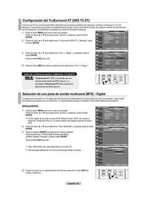 Page 216
Español - 
Configuración del TruSurround XT (SRS TS XT)
TruSurround	XT	es	una	tecnología	SRS	patentada	que	solventa	el	problema	de	reproducir	contenido	multicanal	5.1	en	dos	 altavoces. Trusurround proporciona una experiencia de sonido virtual convincente a través de cualquier sistema de reproducción con dos altavoces. Es totalmente compatible con todos los formatos multi\
canal.
.   Pulse el botón  mEnU
 para ver el menú en pantalla. 
Pulse	 los	botón	 ▲	o	▼	 para	 seleccionar	 “Sonido”...