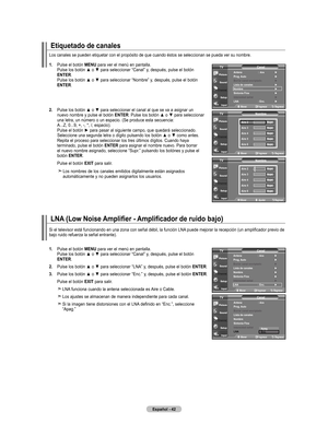 Page 224
Español - 
Etiquetado de canales
.  
Pulse el botón  mEnU para ver el menú en pantalla. 
Pulse	 los	botón	 ▲	o	▼	 para	 seleccionar	 “Canal”	y,	después,	 pulse	el	botón	
EntEr
. 
Pulse	 los	botón	 ▲	o	▼	 para	 seleccionar	 “Nombre”	y,	después,	 pulse	el	botón	
EntEr
.
.  	
Pulse	 los	botón	 ▲	o	▼	 para	 seleccionar	 el	canal	 al	que	 se	va	a	asignar	 un	
nuevo nombre y pulse el botón  EntEr.	Pulse	 los	botón	 ▲	o	▼	 para	 seleccionar	una letra, un número o un espacio. (Se produce...