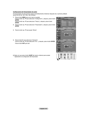 Page 231
Español - 
Configuración del Temporizador de sueño
El	temporizador	de	desconexión	apaga	automáticamente	el	televisor	después	de	un	período	prefijado	
 (entre 30, 60, 90, 120, 150 y 180 minutos).
.   Pulse el botón  mEnU para ver el menú en pantalla. 
Pulse	 los	botón	 ▲	o	▼	 para	 seleccionar	 “Configuración”	 y,	después,	 pulse	el	botón	
EntEr
. 
Pulse	 los	botón	 ▲	o	▼	 para	 seleccionar	 “Tiempo”	y,	después,	 pulse	el	botón	
EntEr
.
.  	
Pulse	 los	botón	 ▲	o	▼	 para	 seleccionar...