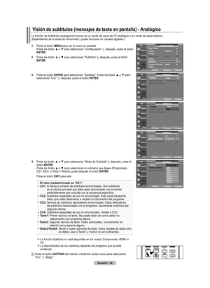 Page 234
Español - 
La función de Subtítulos analógicos funciona en un modo de canal de TV analógico o en modo de señal externa.(Dependiendo de la señal de transmisión, puede funcionar en canales digitales.)
.   Pulse el botón  mEnU
 para ver el menú en pantalla. 
Pulse	 los	botón	 ▲	o	▼	 para	 seleccionar	 “Configuración”	 y,	después,	 pulse	el	botón	
EntEr
.
.  	
Pulse	 los	botón	 ▲	o	▼	 para	 seleccionar	 “Subtítulo”	y,	después,	 pulse	el	botón	
EntEr
.
.   
Pulse el botón  EntEr	para...