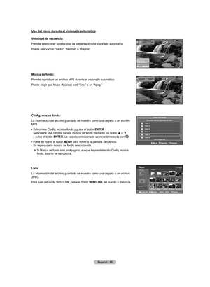 Page 250
Español - 
Uso del menú durante el visionado automático
Velocidad de secuencia:
Permite seleccionar la velocidad de presentación del visionado automático.
Puede seleccionar "Lenta", "Normal" o "Rápida".
música de fondo:
Permite reproducir un archivo MP3 durante el visionado automático.
Puede elegir que Music (Música) esté “Enc.” o en “Apag.”
Config. música fondo:
La información del archivo guardado se muestra como una carpeta o un archivo MP3.
•   Seleccione Config....