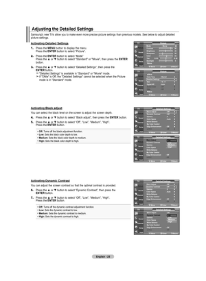 Page 27English - 2
Samsung's new TVs allow you to make even more precise picture settings than previous models. See below to adjust detailed 
picture settings.
Activating Detailed Settings
1.	Press the  MENU button to display the menu.    Press the ENTER button to select “Picture”. 
2.	 Press the  ENTER button to select “Mode”  
     Press the ▲ or ▼ button to select "Standard" or "Movie", then press the ENTER 
button.
3.	 Press the ▲ or ▼ button to select “Detailed Settings”, then...