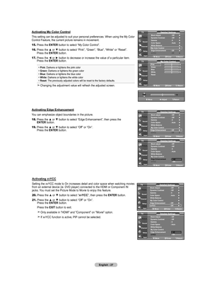 Page 29English - 27
Activating My Color Control
This setting can be adjusted to suit your personal preferences. When usi\
ng the My Color 
Control Feature, the current picture remains in movement.
15.	 Press the  ENTER button to select “My Color Control”.
16.	 Press the  ▲ or ▼ button to select “Pink”, “Green”, “Blue”, “White” or “Reset”.   
   Press the ENTER button.
17.	 Press the ◄ or ► button to decrease or increase the value of a particular item.    
   Press the ENTER button.
 Pink: Darkens or lightens...