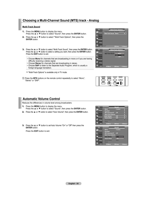 Page 37English - 
Automatic Volume Control
1.	Press the  MENU button to display the menu.    Press the ▲ or ▼ button to select "Sound", then press the ENTER
 button.
2.	 Press the ▲ or ▼ button to select "Auto Volume", then press the  ENTER
 button.
3.	 Press the ▲ or ▼ button to set Auto Volume "On" or "Off" then press the   
   ENTER
 button.
   
Press the ExIT button to exit.
Reduces the differences in volume level among broadcasters.
1.	Press the 
MENU button to...