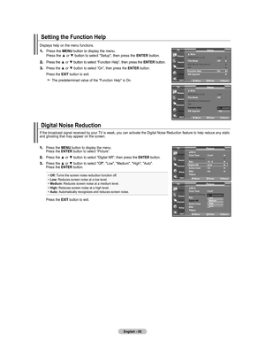 Page 57English - 
If the broadcast signal received by your TV is weak, you can activate the Digital Noise Reduction feature to help reduce any static 
and ghosting that may appear on the screen.
1.
 Press the MENU button to display the menu.    Press the ENTER button to select “Picture”.
2.
  Press the ▲ or ▼ button to select "Digital NR", then press the  ENTER button.
3.
    Press the ▲ or ▼ button to select "Off", "Low", "Medium", "High", "Auto"....