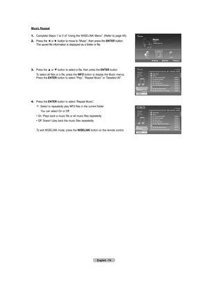 Page 76English - 74
Music Repeat
1.	Complete Steps 1 to 3 of “Using the WISELINK Menu”. (Refer to page 65)
2.	 Press the 
◄ or ► button to move to “Music”, then press the  ENTER button.      The saved file information is displayed as a folder or file.
3.	 Press the ▲ or ▼ button to select a file, then press the  ENTER button.
   To select all files or a file, press the INFO button to display the Music menus.     Press the ENTER button to select “Play”, “Repeat Music” or “Deselect All”.
4.	 Press the  ENTER...