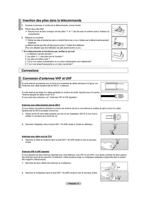 Page 98
Français - 6
1. Soulevez le panneau à l’arrière de la télécommande, comme illustré.
2. 
Placez deux piles AAA.     Assurez-vous de faire correspon dre les pôles “+” et “-” des iles avec le schéma situé à l’intérieur du compartiment.
. 
Replacez le couvercle.    Retirez les piles et stockez-les dans un endroit frais et sec si vou n’utilisez pas la télécommande pendant   
    longtemps.  
  La télécommande peut être util isée jusqu’à environ 7 mètres de la télévision. 
  (Pour une utilisation type de...