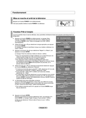 Page 106
Français - 12
Fonction Prêt à l’emploi
Lors de la première mise en route du téléviseur, deux paramètres individuels de base sont proposés automatiquement à la configuration:
1.  
Appuyez sur le bouton POWER de la télécommande. Le message “Menu language, Shop Mode, Channels and Time will be set.” s'affiche. Appuyez sur le bouton ENTER le menu “Select the language of the OSD” s'affiche automatiquement.
2. 
 
Utilisez les bouton ▲ ou ▼ pour sélectionner la langue appropriée, puis appuyez sur le...