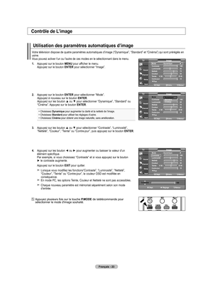 Page 117
Français - 2
Utilisation des paramètres automatiques d’image
Votre télévision dispose de quatre paramètres automatiques d’\
image (“Dynamique”, “Standard” et “Cinéma”) qui sont préréglé\
s en usine. Vous pouvez activer l'un ou l'autre de ces modes en le sélectionnant d\
ans le menu. 
1. Appuyez sur le bouton MENU pour afficher le menu.    Appuyez sur le bouton ENTER pour sélectionner “Image”. 
2.   
Appuyez sur le bouton 
ENTER pour sélectionner “Mode”. Appuyez à nouveau sur le bouton...