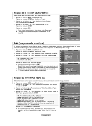 Page 123
Français - 2
1. Appuyez sur le bouton MENU pour afficher le menu.  
  Appuyez sur le bouton ENTER pour sélectionner “Image”.
2.    Appuyez sur les bouton ▲
 ou ▼ pour sélectionner “Active Couleur”,  puis appuyez sur le bouton ENTER.
3.    Appuyez sur les bouton ▲
 ou ▼ pour sélectionner “Off” ou “On”. Appuyez sur le bouton ENTER.
    Appuyez sur le bouton  ExIT
.
  “Active Couleur” est uniquement disponible en mode “Dynamique”.      Cette fonction est désactivée lorsque la source d’entrée est en...