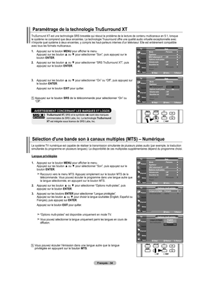 Page 128
Français - 4
Paramétrage de la technologie TruSurround xT
TruSurround XT est une technologie SRS brevetée qui résout le problème de la \
lecture de contenu multicanaux en 5.1, lorsque le système ne comprend que deux enceintes. La technologie Trusurround offre une qualité audio virtuelle exceptionnelle avec n'importe quel système à deux enceintes, y compris les haut-parleu\
rs internes d'un téléviseur. Elle est entièrement compatible avec tous les formats multicanaux.
1.   
Appuyez sur le...