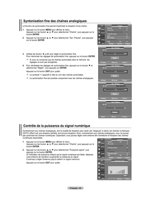 Page 137
Français - 4
Syntonisation fine des chaînes analogiques
1.  
Appuyez sur le bouton MENU pour afficher le menu. Appuyez sur les bouton ▲ ou ▼ pour sélectionner “Chaîne”, puis appuyez sur le bouton ENTER. 
2.   
Appuyez sur les bouton ▲ ou ▼ pour sélectionner “Syn. Précise”, puis appuyez 
sur le bouton ENTER.
.   
Utilisez les bouton ◄ ou ► pour régler la syntonisation fine.
 Pour mémoriser les réglages de syntonisation fine, appuyez sur le bouton ENTER.
     
Si vous ne conservez pas de chaînes...