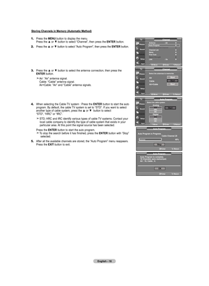 Page 18
English - 16
Storing Channels in Memory (Automatic Method)
1.	Press the MENU button to display the menu. 
    Press the ▲ or ▼ button to select “Channel”, then press the ENTER button. 
2.	Press the ▲ or ▼ button to select "Auto Program", then press the ENTER button.
3.	Press the ▲ or ▼ button to select the antenna connection, then press the     ENTER button.
    Air: “Air” antenna signal.  Cable: “Cable” antenna signal.  Air+Cable: “Air” and “Cable” antenna signals.
4.	When selecting the Cable...