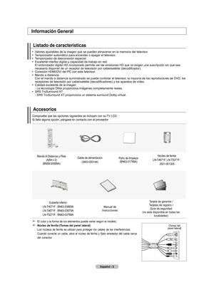 Page 188Español - 
Accesorios
Información General
Listado de características
			Valores	ajustables	de	la	imagen	que	se	pueden	almacenar	en	la	memoria	del	televisor.
	 		 Temporizador	automático	para	encender	o	apagar	el	televisor.
	 		 Temporizador	de	desconexión	especial.
	 		Excelente 	interfaz	digital	y	capacidad	de	trabajo	en	red:	
El	sintonizador	digital	HD	incorporado	permite	ver	las	emisiones	HD	que	no	exigen	una	suscripción	sin	que	sea	
necesario disponer de un receptor de televisión por...