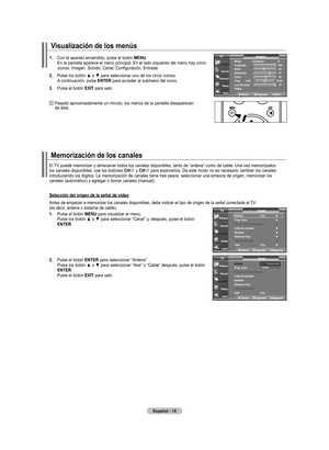 Page 201
Español - 
Visualización de los menús
.  
Con el aparato encendido, pulse el botón  mEnU. En la pantalla aparece el menú principal. En el lado izquierdo del menú hay cinco iconos: Imagen, Sonido, Canal, Configuración, Entrada.
. 	
Pulse	 los	botón	 ▲	o	▼	 para	 seleccionar	 uno	de	los	 cinco	 iconos. A continuación, pulse  EntEr para acceder al submenú del icono.
. 
Pulse el botón  ExIt para salir.
 
 
Pasado aproximadamente un minuto, los menús de la pantalla desaparecen  de...