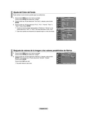 Page 210
Español - 
ajuste del Color del fondo
Puede cambiar el color de toda la pantalla según sus preferencias.
. 
Pulse el botón mEnU para ver el menú en pantalla. 
    Pulse el botón  EntEr para seleccionar “Imagen”.
.  	 Pulse 	los 	botón 	▲ 	o 	▼ 	para 	seleccionar 	“Tono 	Color” 	y, 	después, 	pulse 	el 	botón	
E nt Er
.
.  	
Pulse	 los	botón	 ▲	o	▼	 para	 selecciona	 “Frío	2”,	“Frío	 1”,	“Normal”,	 “Tibio1”	o	
“Tibio2”. Pulse el botón  EntEr.
     
Cuando el modo de imagen está...