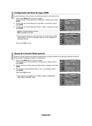 Page 216
Español - 0
Configuración del Nivel de negro HDMI
. Pulse el botón mEnU para ver el menú en pantalla. 
	 	 	
Pulse	 los	botón	 ▲	o	▼	 para	 seleccionar	 “Configuración”	 y	después	 pulse	el	botón	
EntEr
.
.  	
Pulse 	los 	botón 	▲ 	o	 ▼	 para 	seleccionar 	“N. 	neg 	HDMI” 	y, 	a 	continuación, 	pulse 	el	
botón  Ent Er.
.   Pulse 	los 	botón 	▲ 	o	 ▼	 para 	seleccionar 	“Normal” 	o 	“ 	Bajo” 	y, 	a 	continuación, 	pulse 	el	
botón  Ent Er.
•  normal: La pantalla adquiere más brillo....