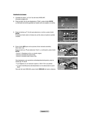 Page 257
Español - 
ampliación de imagen
.  
Completa los pasos 1 al 3 de “Uso del menú WISELINK”.  (Consulte la página 65)
.  	
Pulse 	los 	botón 	◄ 	o 	► 	para 	desplazarse 	a 	“Photo” 	y 	pulse 	el 	botón 	E nt Er
.  La información del archivo guardado se muestra como una carpeta o un archivo.
.  	
Pulse	 los	botónes	 ▲,	▼,	◄	y	►	 para	 seleccionar	 un	archivo	 y	pulse	 el	botón	
EntEr.  Si se pulsa el botón sobre la miniatura de una foto, ésta se muestra en pantalla completa.
....