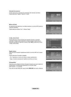 Page 262
Español - 
Velocidad de secuencia:
Permite seleccionar la velocidad de presentación del visionado automático.  Puede seleccionar "Rápida", "Normal" o "Lenta".
música de fondo:
Se selecciona para determinar si se desea reproducir un archivo MP3 durante el visionado automático.
Puede seleccionar Música "Enc". o Música "Apag.".
Config. música fondo:
Puede seleccionar música de fondo para reproducir durante un visionado automático. También puede seleccionar...