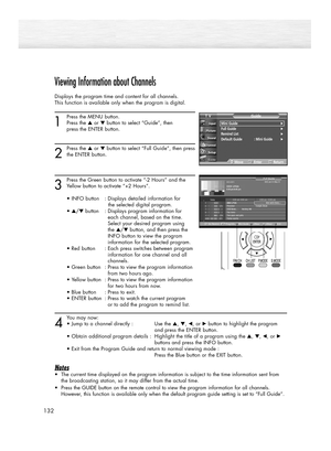 Page 132Viewing Information about Channels
Displays the program time and content for all channels.
This function is available only when the program is digital.
1
Press the MENU button.
Press the ▲or ▼button to select “Guide”, then 
press the ENTER button.
2
Press the ▲or ▼button to select “Full Guide”, then press
the ENTER button.
3
Press the Green button to activate “-2 Hours” and the
Yellow button to activate “+2 Hours”.
• INFO button : Displays detailed information for 
the selected digital program.
•...