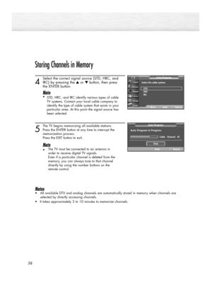 Page 3838
Storing Channels in Memory 
4
Select the correct signal source (STD, HRC, and 
IRC) by pressing the ▲or ▼button, then press 
the ENTER button
.
Note
•
STD, HRC, and IRC identify various types of cable
TV systems. Contact your local cable company to
identify the type of cable system that exists in your
particular area. At this point the signal source has
been selected.
5
The TV begins memorizing all available stations. 
Press the ENTER button at any time to interrupt the 
memorization process.
Press...