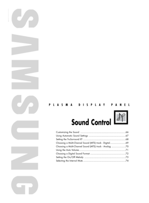 Page 65PLASMA DISPLAY PANEL
Sound Control
Customizing the Sound ................................................................66
Using Automatic Sound Settings ....................................................67
Setting the TruSurround XT ............................................................68
Choosing a Multi-Channel Sound (MTS) track - Digital ......................69
Choosing a Multi-Channel Sound (MTS) track - Analog ....................70
Using the Auto...