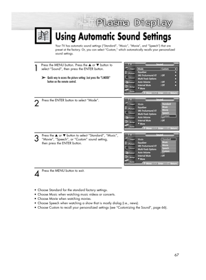 Page 671 
Press the MENU button. Press the ▲or ▼button to
select “Sound”, then press the ENTER button.
2
Press the ENTER button to select “Mode”.
3
Press the ▲or ▼button to select “Standard”, “Music”,
“Movie”, “Speech”, or “Custom” sound setting, 
then press the ENTER button.
4 
Press the MENU button to exit.
•Choose Standard for the standard factory settings.
•Choose Music when watching music videos or concerts.
•Choose Movie when watching movies.
•Choose Speech when watching a show that is mostly dialog...