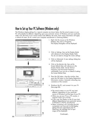 Page 8888
How to Set up Your PC Software (Windows only)
The Windows display-settings for a typical computer are shown below. But the actual screens on your
PC will probably be different, depending upon your particular version of Windows and your particular
video card. But even if your actual screens look different, the same, basic set-up information will apply
in almost all cases. (If not, contact your computer manufacturer or Samsung Dealer.)
1.Right click the mouse on the Windows
Desktop, then click on...